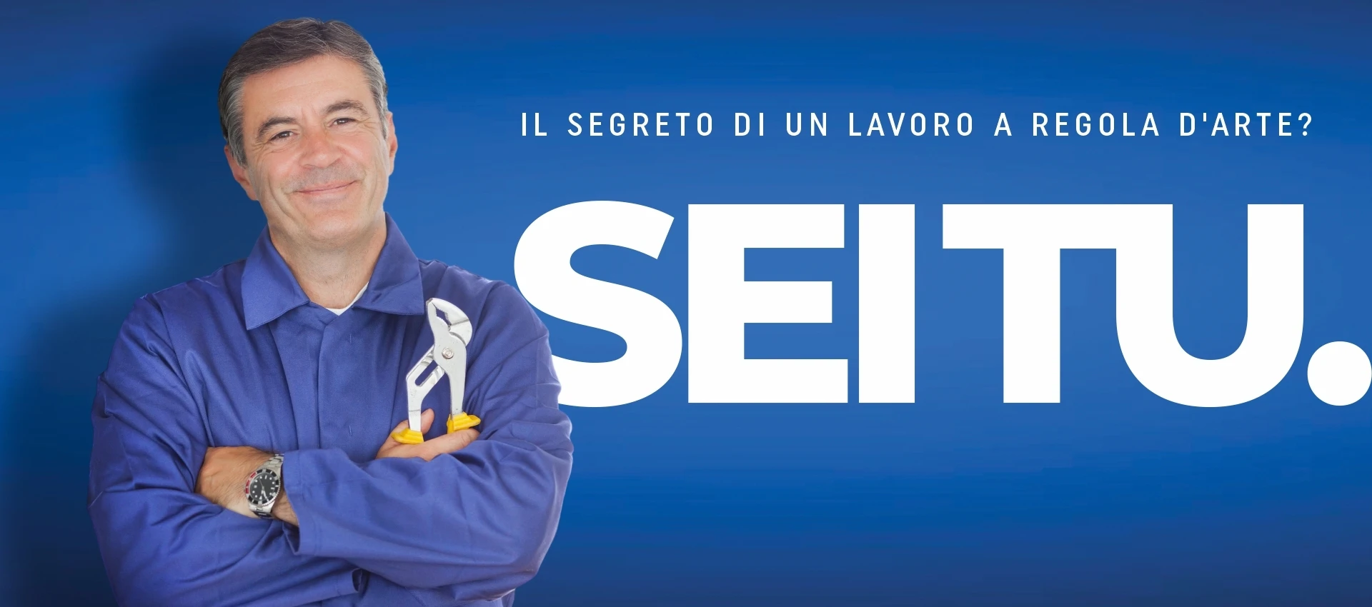Il segreto di unlavoro a regola d'arte? Sei tu.